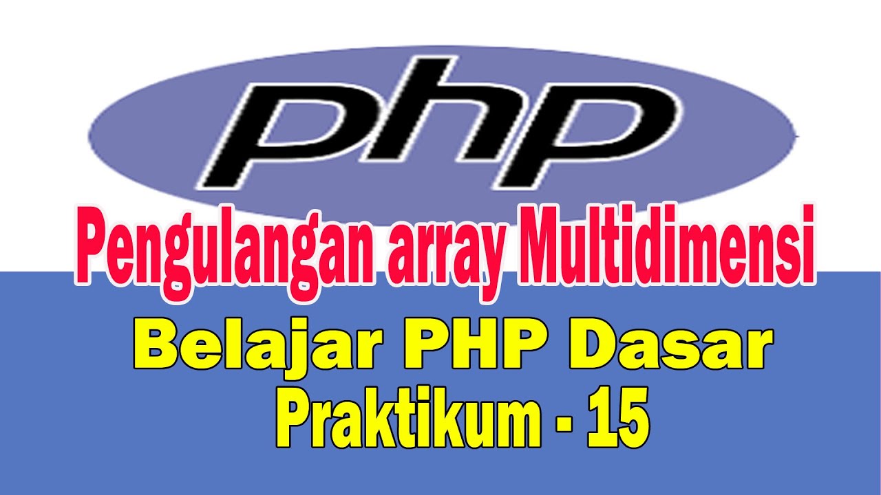 Belajar PHP Dasar Membuat Program Pengulangan Array Multidimensi Dengan PHP - Praktikum 15