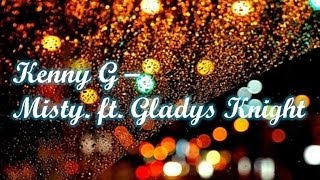 Kenny G - Misty. ft. Gladys Knight