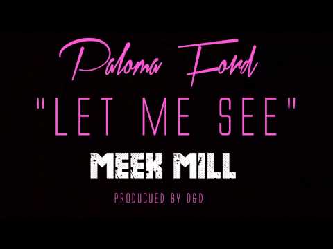 Paloma Ford Ft. Meek Mill - Let me See