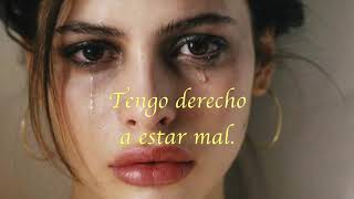 Tengo derecho a estar mal.