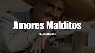Vicente Fernández - Amores Malditos (LETRA)