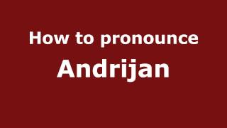 How to pronounce Andrijan