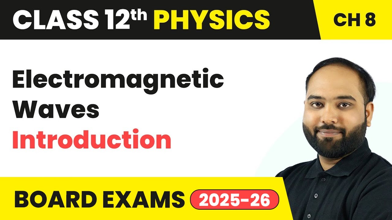 Electromagnetic Waves - Introduction | Class 12 Physics Chapter 8 | CBSE 2024-25