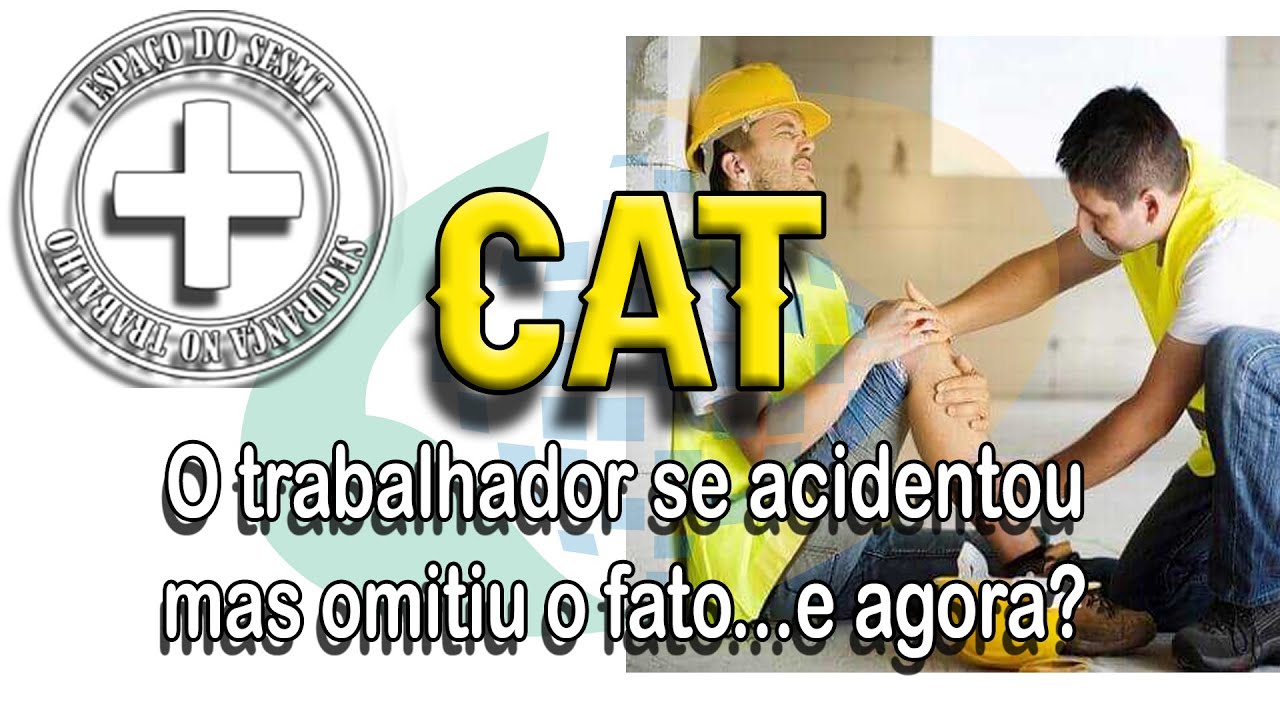 CAT - TRABALHADOR ESCONDEU ACIDENTE ...E AGORA - Segurança do trabalho