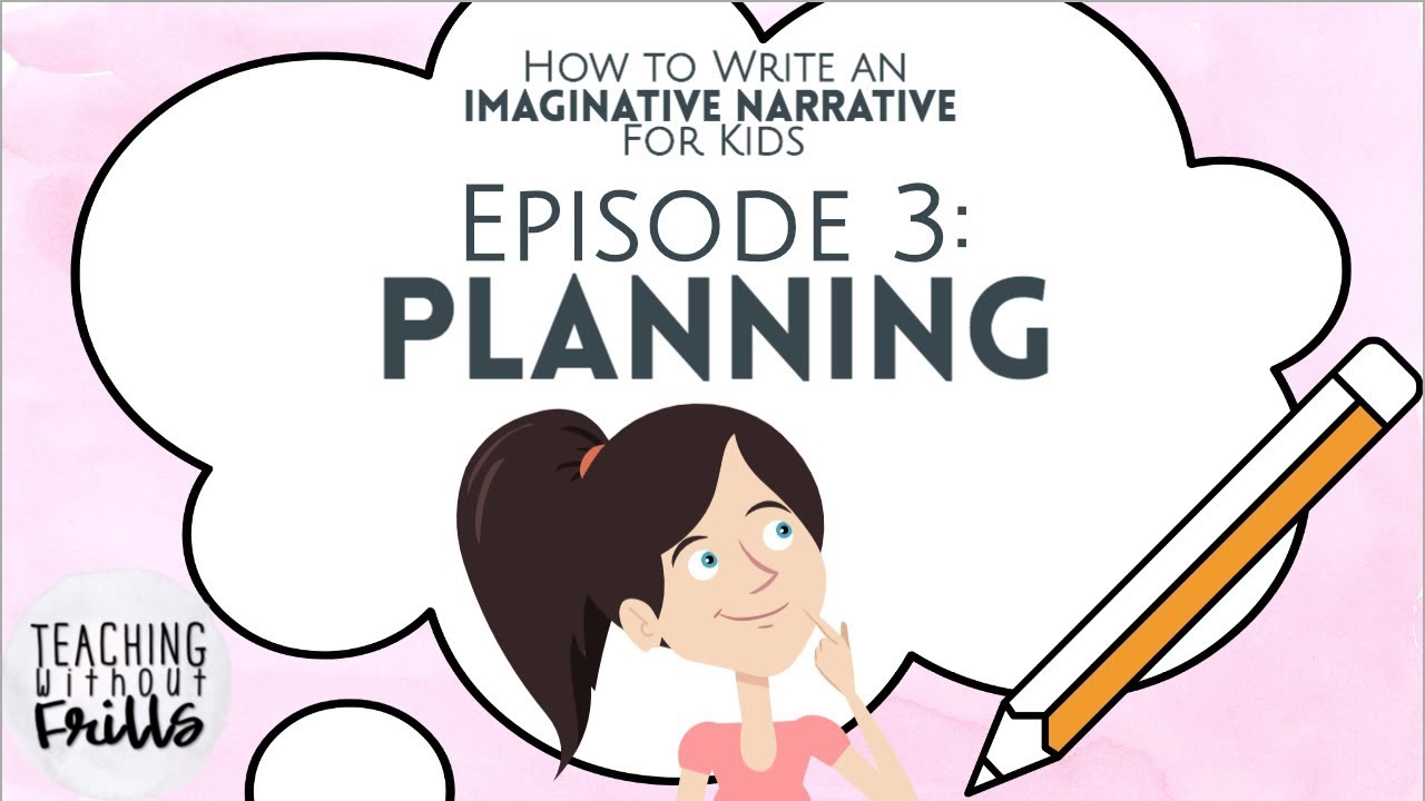How to Write an Imaginative Narrative for Kids Episode 3: Planning Your Story