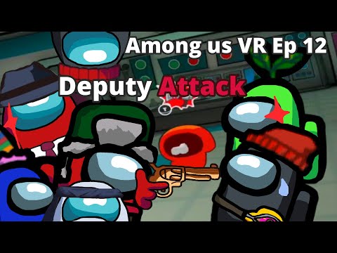 Among us VR Ep 12: Deputy Attack (Ft my friends) (SUS GAMING)