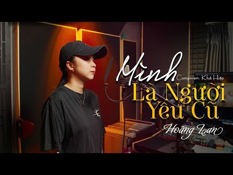 MÌNH LÀ NGƯỜI YÊU CŨ - KHẢ HIỆP | HOÀNG LAN COVER | Mình là người yêu cũ yêu nhau trong quá khứ rồi