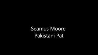 Seamus Moore- Pakistani Pat