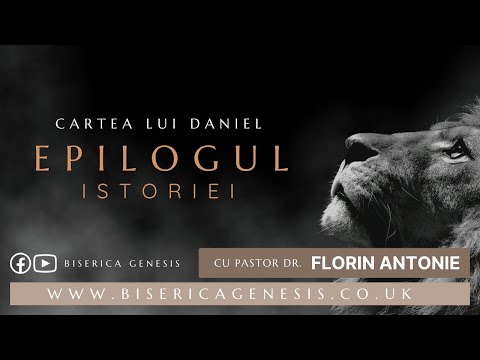 Cartea lui Daniel: 21. Epilogul istoriei - Florin Antonie