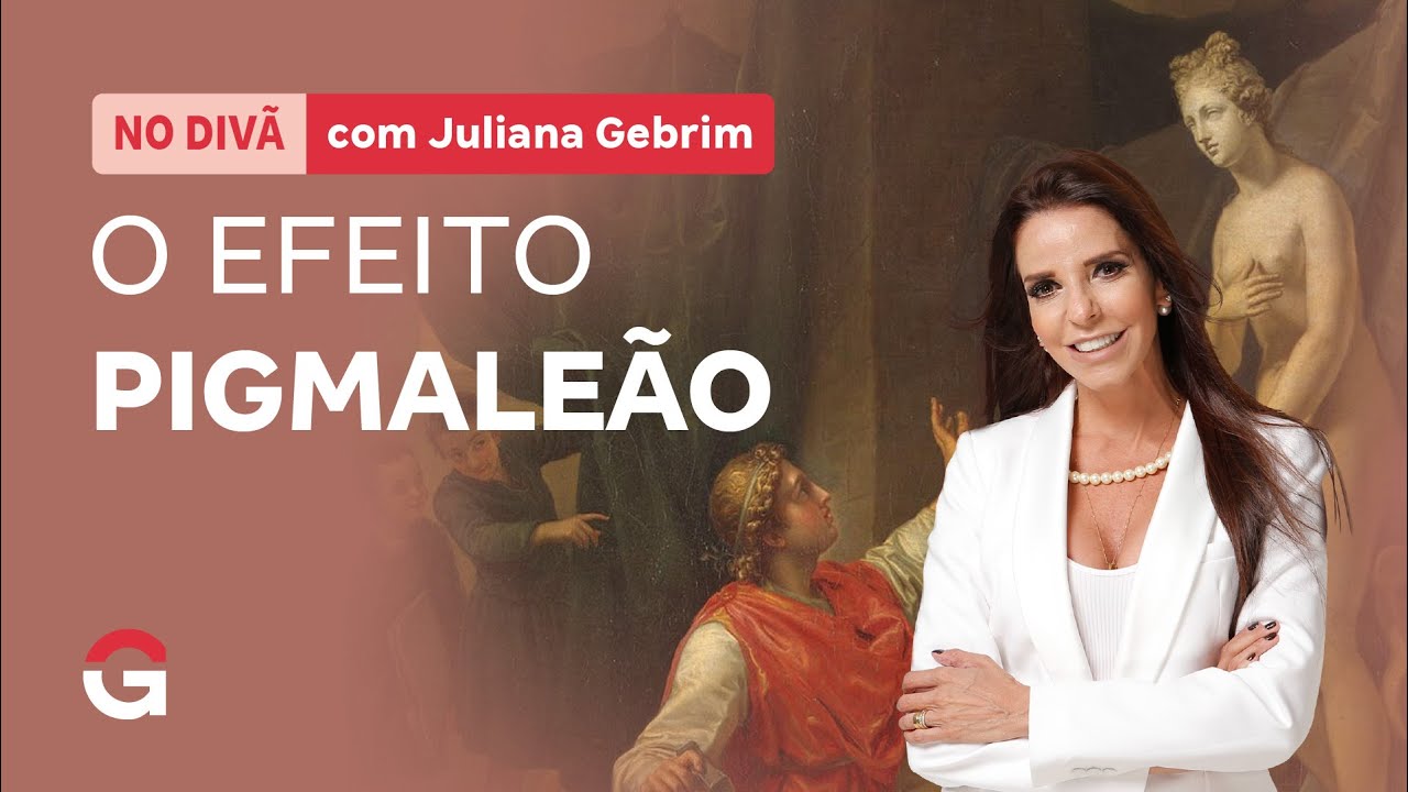 No Divã com Juliana Gebrim  | O Efeito Pigmaleão