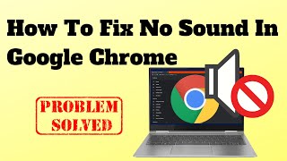 How To Fix No Sound In Google Chrome