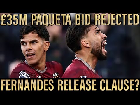 West Ham News | £35m Paqueta Bid REJECTED & Real Madrid Sniff Fernandes Buyout Clause
