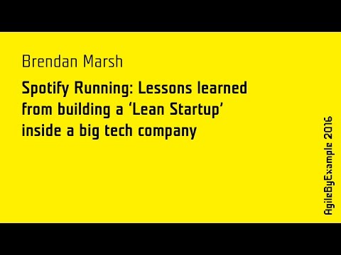 AgileByExample 2016: Brendan Marsh - Spotify Running: Lessons learned inside a big tech company