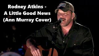 Rodney Atkins - A Little Good News (Ann Murray Cover) - Lyrics
