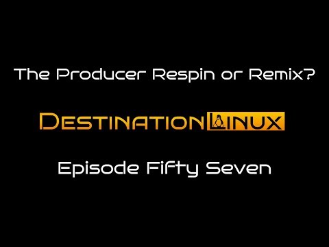 Destination Linux EP57 - The Producer Respin or Remix?