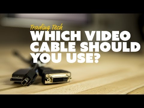Trading Tech: Which Video Cable Should You Use? HDMI vs DisplayPort vs DVI vs VGA.
