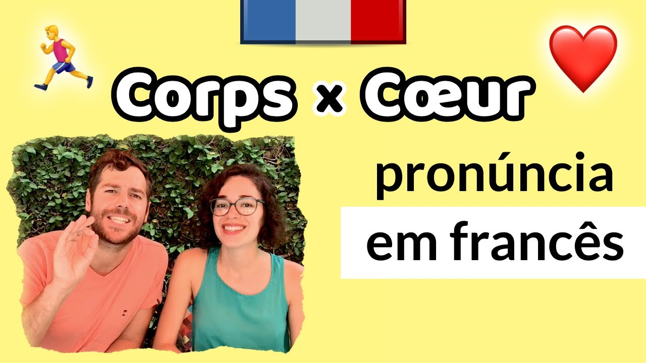 Corps (corpo) e Cœur (coração) | Como se pronuncia em francês