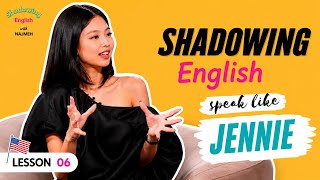 Shadowing English with Jennie (Blackpink) | Improve your skills ,Accent and Fluency (Lesson #07)