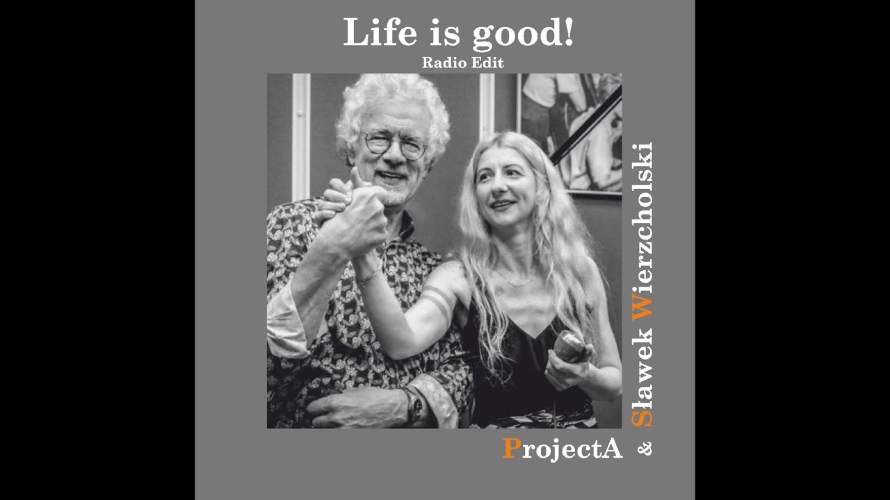 Nowy singiel zespołu ProjectA i Sławka Wierzcholskiego „Life Is Good!”