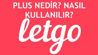 Letgo Plus Nedir? Nasıl Kullanılır?
