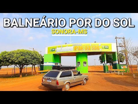 Última cidade e os últimos dias no Mato Grosso do Sul BALNEÁRIO POR DO SOL SONORA-MS