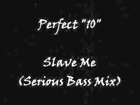 Perfect "10" - Slave Me (Serious Bass Mix)