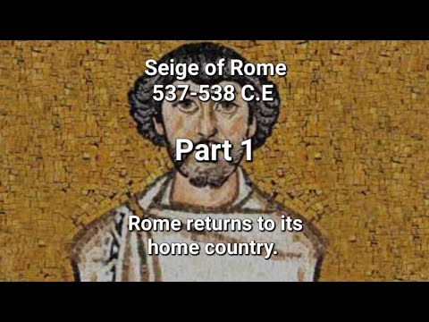 Seige of Rome 537-538 C.E; Part 1; Rome returns to its home country.