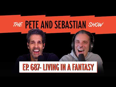 "LIVING IN A FANTASY" | EP 687 : The Pete and Sebastian Show