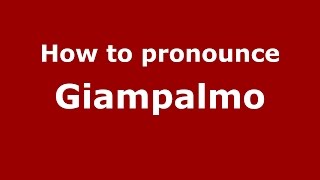 How to pronounce Giampalmo