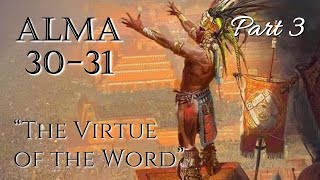 Come Follow Me - Alma 30-31 (part 3): &quot;The Virtue of the Word&quot;
