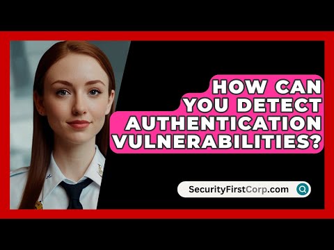 How Can You Detect Authentication Vulnerabilities? - SecurityFirstCorp.com