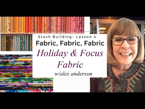 Alex Anderson LIVE: Stash Building Lesson 4 - Holiday & Focus Fabrics