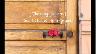 The way you are - David Choi &amp; Kina Grannis [CC Lyrics]