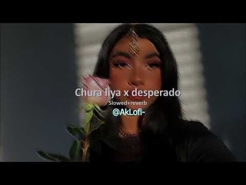 chura liya x desperado slowed +reverb #lofi #lofimusic