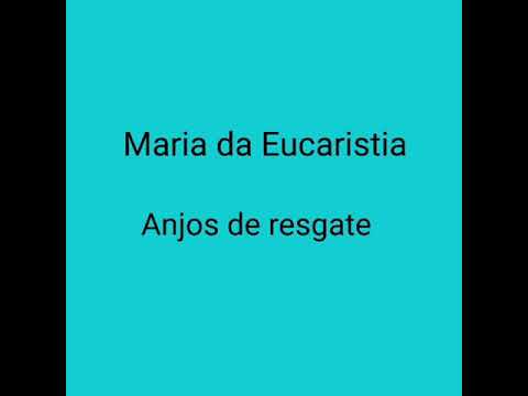 Maria Da Eucaristia - Anjos de Resgate