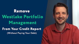 Westlake Portfolio Management: How To Remove Them From Your Credit Report (WITHOUT Paying Your Debt)