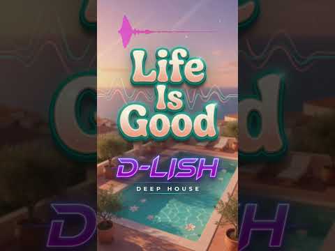 Life Is Good By D Lish
