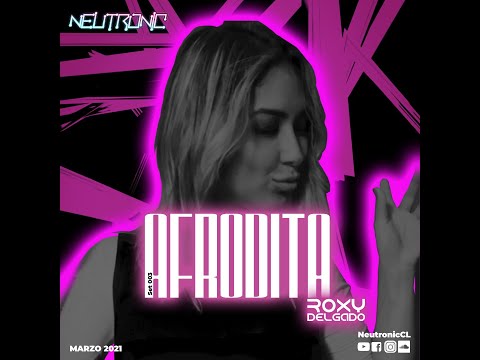 Neutroniccl/ Dj Roxy Delgado/ Podcast 003 AFRODITA/ Marzo 2021.