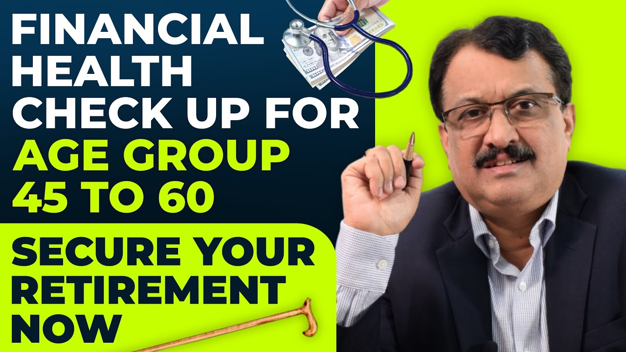 Financial Health Check Up For Age Group 45 to 60 Secure Your Retirement Now