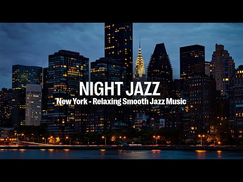 New York Jazz - Smooth Piano Jazz - Relaxing Piano Jazz Music make you feel better