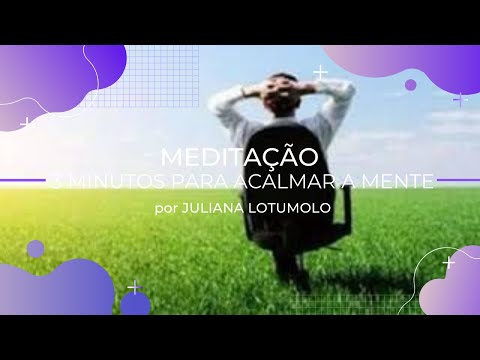 MEDITAÇÃO - 3 MINUTOS PARA ACALMAR A MENTE