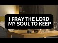 I Pray the Lord My Soul to Keep - Timeless Bedtime Prayer