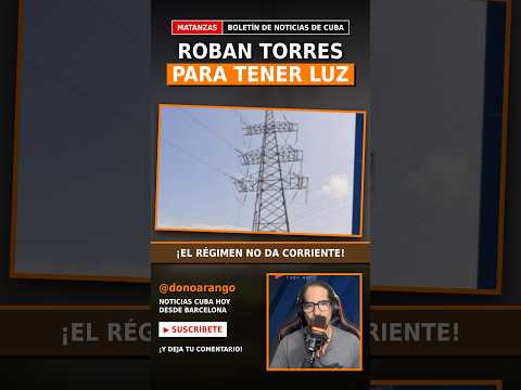 🗼 ¡ROBAN HIERRO DE LAS TORRES ELÉCTRICAS PARA TENER LUZ! Lo que pasa en Matanzas