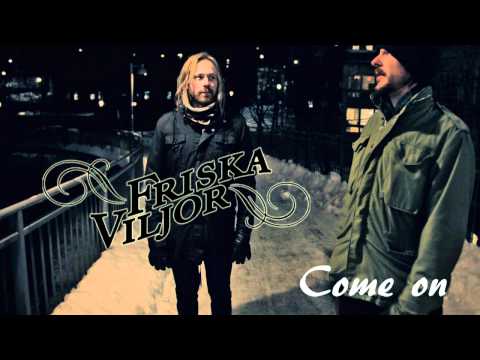 Friska Viljor - Come on