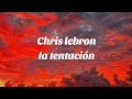 CHRIS LEBRON - La Tentación Chocó con la monotonía 🎶 (Letra / Lyric)