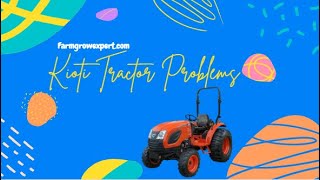Kioti Tractor Problems and Their Quick Fixes!