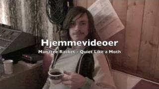 Manatee Racket - Home videos - Quiet Like a Moth
