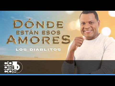 Dónde Están Esos Amores, Los Diablitos - Video