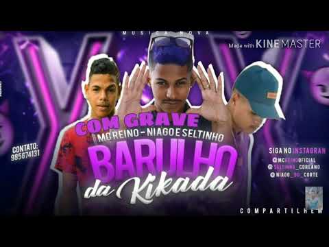 NIAGO E SELTINHO FT MC REINO - BARULHO DA KIKADA (COM GRAVE/BASS BOOSTED)