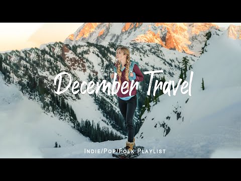 December Travel 🚗 Song to start a new journey this winter | Best Indie/Pop/Folk/Acoustic Playlists
